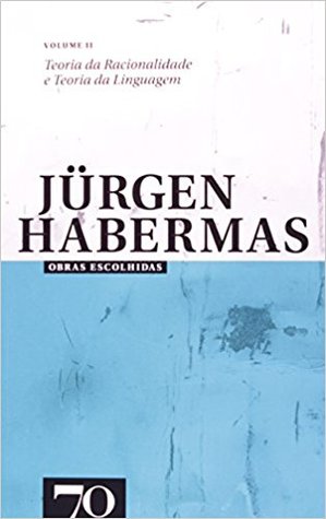 Teoria da Racionalidade e Teoria da Linguagem (Obras Escolhidas de Jürgen Habermas #2)