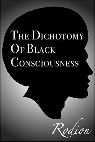 The Dichotomy of Black Consciousness (Kindle Edition)