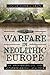 Warfare in Neolithic Europe: An Archaeological and Anthropological Analysis