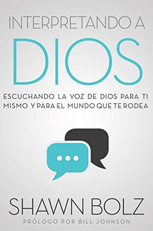 Interpretando a Dios: Escuchando La Voz De Dios Para Ti Mismo Y Para El Mundo Que Te Rodea (Spanish Edition)
