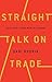 Straight Talk on Trade: Ideas for a Sane World Economy