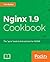 NGINX Cookbook: Over 70 recipes for realworld configuration, deployment, and performance