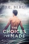 The Choices I've Made by J.L. Berg