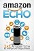 Amazon Echo: 1 x 1 Amazon Echo für Anfänger und Fortgeschrittene. Für Echo, Echo Dot und Alexa, IFTTT, Easter Eggs, uvm. (German Edition)