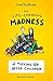 The Life-Changing Madness o...