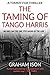 The Taming of Tango Harris ...