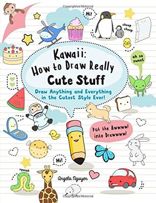 Kawaii: How to Draw Really Cute Stuff: Draw anything and everything in the cutest style ever! (Paperback)
