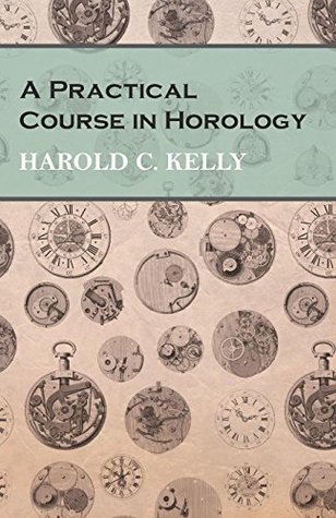A Practical Course in Horology (Kindle Edition)