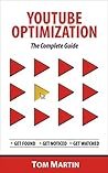 YouTube Optimization - The Complete Guide: Get more YouTube subscribers, views and revenue by optimizing like the pros YouTube Optimization - The Complete Guide: Get more YouTube subscribers, views and revenue by optimizing like the pros