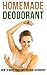 Homemade Deodorant: How to Make Your Own Natural Deodorant