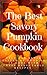 The Best Savory Pumpkin Cookbook: Fall has never tasted as good as it does with these delectable recipes
