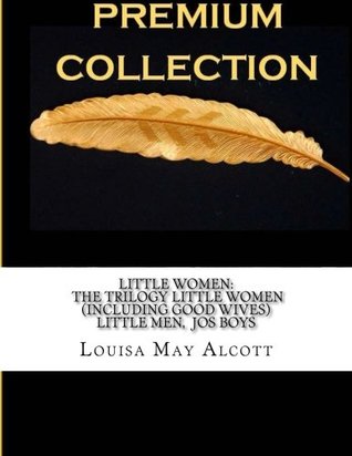 Little Women: The Trilogy Little Women (Including Good Wives) Little Men Jo?s Boys