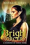 Bright Sorcery (Shadows of Magic, #3) Bright Sorcery (Shadows of Magic, #3)
