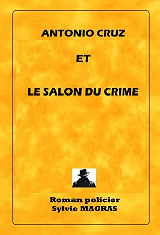 ANTONIO CRUZ ET LE SALON DU CRIME (Section de recherches, les enquêtes d'Antonio Cruz t. 6) (French Edition)