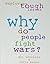 Why Do People Fight Wars? (Exploring Tough Issues)