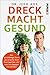Dreck macht gesund: Der durchlässige Darm als Ursache Ihrer Beschwerden und was Sie dagegen tun können (German Edition)
