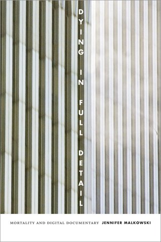 Dying in Full Detail: Mortality and Digital Documentary (Hardcover)