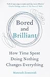 Bored and Brilliant: How Time Spent Doing Nothing Changes Everything Book cover for Bored and Brilliant: How Time Spent Doing Nothing Changes Everything
