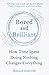Bored and Brilliant: How Time Spent Doing Nothing Changes Everything