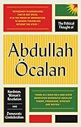 The Political Thought of Abdullah Öcalan: Kurdistan, Women's Revolution and Democratic Confederalism