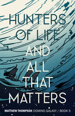 Hunters of Life and All that Matters (Domino Galaxy, #5)