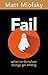 Fail: What to Do When Things Go Wrong