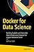 Docker for Data Science: Building Scalable and Extensible Data Infrastructure Around the Jupyter Notebook Server