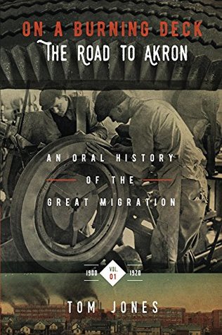 On A Burning Deck: The Road to Akron (An Oral History of the Great Migration, Vol. 1)