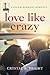 Love Like Crazy (A Love & H...