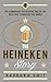 The Heineken Story: The remarkably refreshing tale of the beer that conquered the world