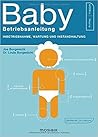 Baby Betriebsanleitung - Inbetriebnahme, Wartung und Instandh... by Joe Borgenicht