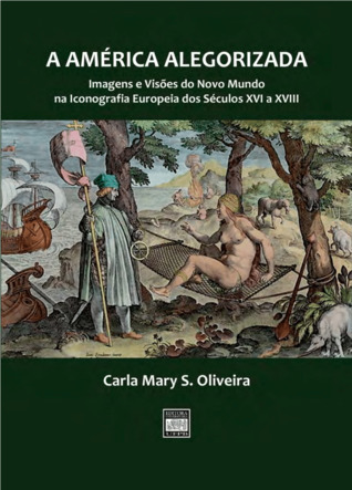 A América alegorizada: imagens e visões do Novo Mundo na iconografia europeia dos séculos XVI a XVIII (Paperback)