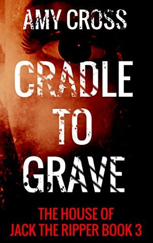 Cradle to Grave (The House of Jack the Ripper, #3)
