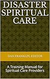 Disaster Spiritual Care: A Training Manual for Spiritual Care Providers