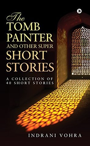 The Tomb Painter and Other Super Short Stories: A collection of 40 short stories (Paperback)