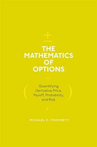 The Mathematics of Options: Quantifying Derivative Price, Payoff, Probability, and Risk (Kindle Edition)
