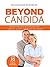 Beyond Candida: Breakthrough Solutions for Candida, Yeasts, Dysbiosis and More