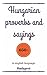 HUNGARIAN PROVERBS AND SAYINGS