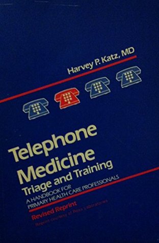 Telephone Medicine, Triage and Training (A Handbook for Primary Health Care Professionals)