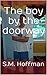 The boy by the doorway by S.M. Hoffman