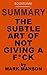 Summary of The Subtle Art of Not Giving a F*ck by Mark Manson by BookSuma Publishing
