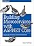 Building Microservices with ASP.NET Core: Develop, Test, and Deploy Cross-Platform Services in the Cloud