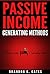 Passive Income Generating Methods: Passive Income Generating Junkie (Passive Income, #1)