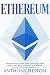 Ethereum: How to Safely Create Stable and Long-Term Passive Income by Investing in Ethereum (The Digital Currency Era Book 3)