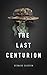 The Last Centurion by Bernard Schopen