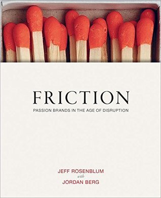 Friction: Passion Brands in the Age of Disruption (Kindle Edition)