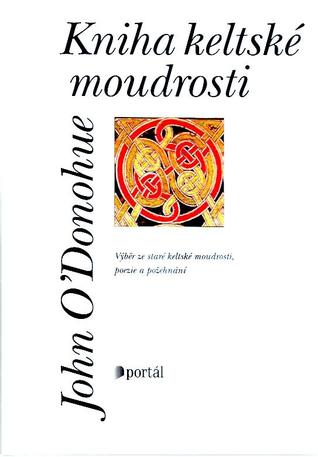 Kniha keltské moudrosti: Inspirace starou keltskou moudrostí, poezií a požehnáními