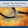 Greed The Old Pirate: A Tom Walker Mystery