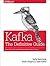 Kafka: The Definitive Guide: Real-Time Data and Stream Processing at Scale