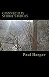 Connected: Short Stories: Three collections of short stories about the connections between people, nature, and situations.
